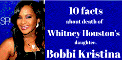 10 facts about death of Whitney Houston’s daughter, Bobbi Kristina