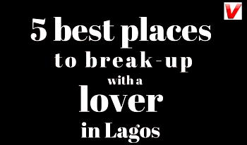 5 best places to break-up with a lover in Lagos