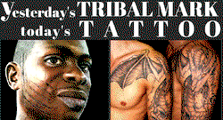 Yesterday’s tribal mark, today’s Tattoo