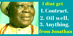 I didn’t get contract, oil block, anything from Jonathan— Edwin Clark