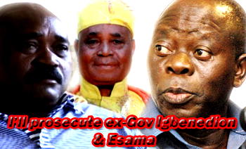 Why I’ll prosecute former Gov Igbinedion, Esama —Oshiomhole