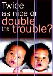 Twice as nice or double the trouble