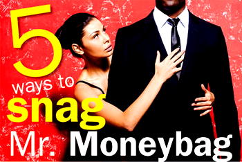 5 ways to snag Mr. Moneybag