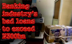 Banking industry’s bad loans to exceed N300bn
