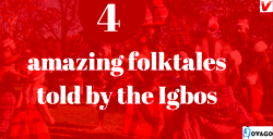 4 amazing folktales told by the Igbos