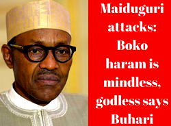 Maiduguri attacks: Boko Haram is mindless, godless – Buhari