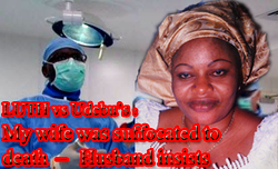 LUTH vs Udebu’s family:  My wife was suffocated to death – Husband insists