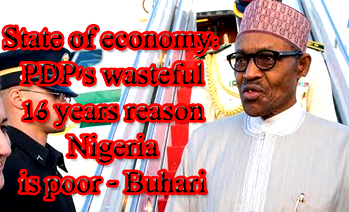 State of economy: PDP’s wasteful 16 years reason Nigeria is poor – Buhari