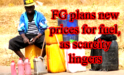 FG plans new prices for fuel, as scarcity lingers