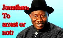 Jonathan: To arrest or not?