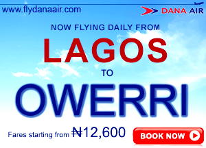 Dana Air Begins Daily Flights from Lagos to Owerri…sets N12, 600 as introductory fare