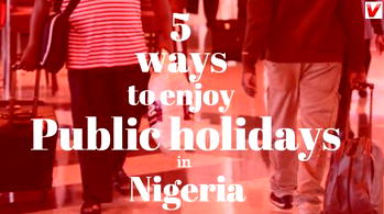 5 ways to maximize public holidays in Nigeria