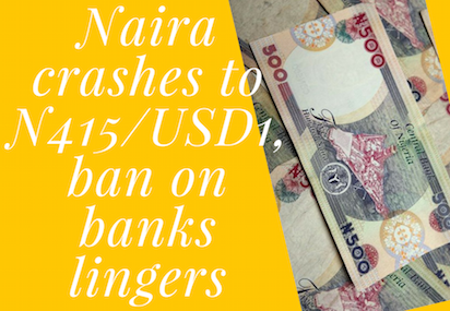 Naira crashes to N415/USD1, ban on banks lingers