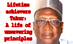 Lifetime achievers Tukur: A life of unwavering principles