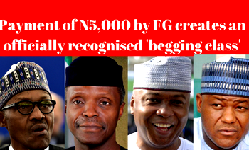 Payment of N5,000 by FG creates an officially recognised ‘begging class’