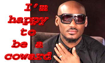 2face breaks silence, says I’m happy to be a coward’