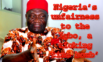 Nigeria’s unfairness to the Igbo, a ticking time bomb – Nnia Nwodo