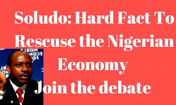 The hard facts to rescue the Nigerian Economy by Soludo