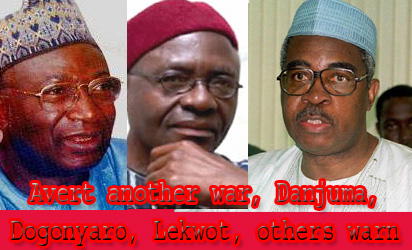Avert another war, Danjuma, Dogonyaro, Lekwot, others warn