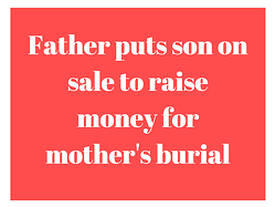 Father puts son on sale to raise money for mother’s burial