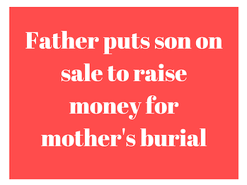 Father puts son on sale to raise money for mother’s burial
