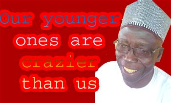 State of the nation: Our younger ones  are crazier than us – Amb Mohammed
