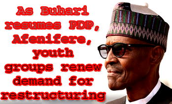 As Buhari resumes PDP, Afenifere, youth groups renew demand for restructuring