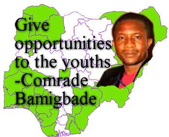 Give opportunities to the youths  – Comrade Taiwo Bamigbade