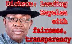 Dickson: Leading Bayelsa with fairness, transparency