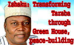 Ishaku: Transforming Taraba through  Green House, peace-building