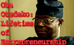 Oba Otudeko: Lifetime of Entrepreneurship