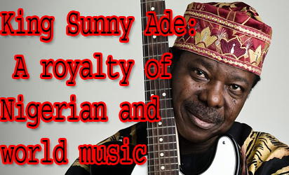 King Sunny Ade: A royalty of Nigerian and world music - Vanguard News