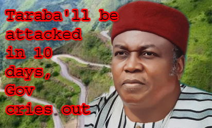 Taraba’ll be attacked in 10 days, Gov cries out