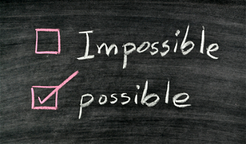 It is impossible until it is possible
