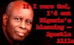 If I were God, I’d cut Nigeria’s blessing – Apostle Alile