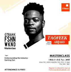 Want to learn how to get started in the fashion industry? – Join Fashion Designer, Taofeek Abijako in his Masterclass at the 2018 GTBank Fashion Weekend