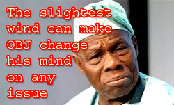 The slightest wind can make OBJ change his mind on any issue – Presidency