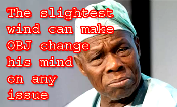 The slightest wind can make OBJ change his mind on any issue – Presidency