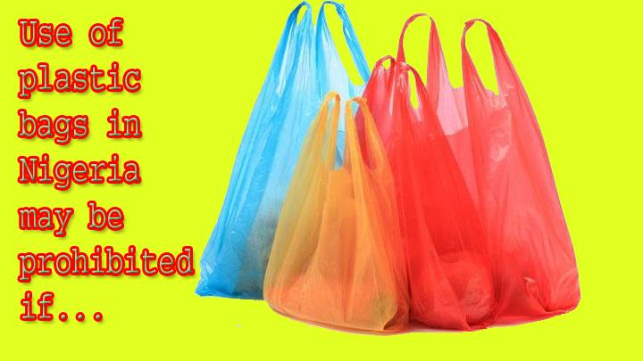Use of plastic bags in Nigeria may be prohibited if ... - Vanguard News