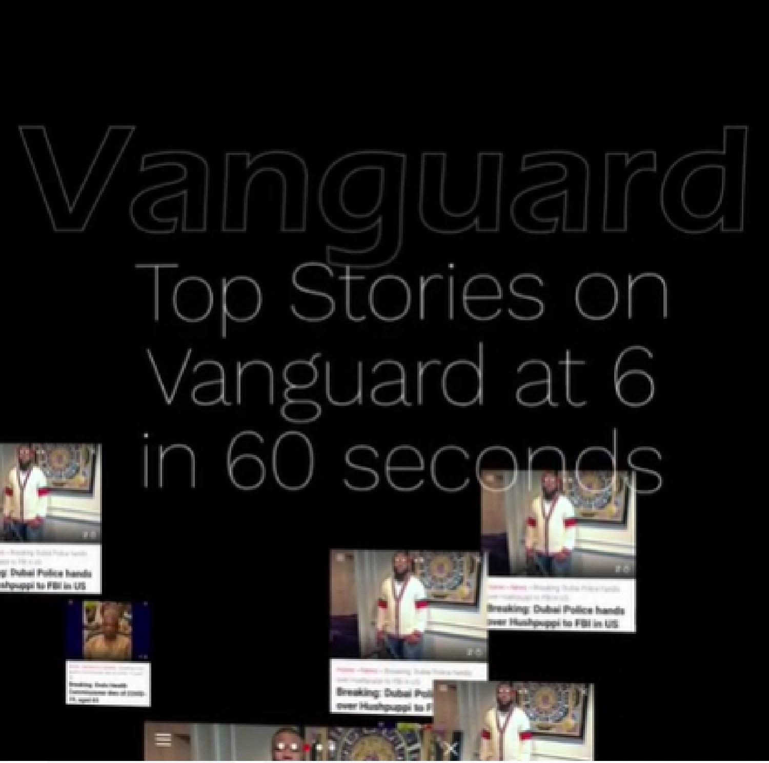 Vanguard major headlines in 60 seconds