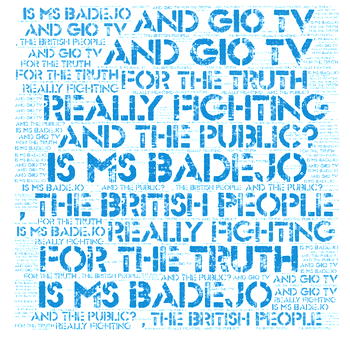 Is Ms Badejo and GIO TV really fighting for the TRUTH, the British People and the public?