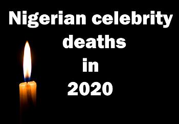 Gone, but not forgotten: Nigerian celebrity deaths in 2020