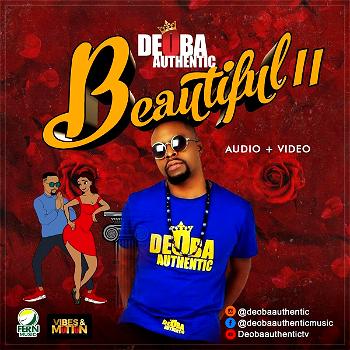 Deoba Authentic releases new hit, Beautiful II with video