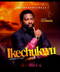 Prophet I. O. Samuel releases new hit song Ikechuckwu
