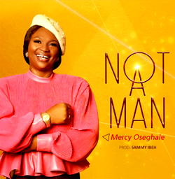 Gospel artiste, Mercy Oseghale drops Not a man