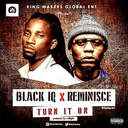 Rapper Black IQ feature Reminisce in new song ‘Turn It On’