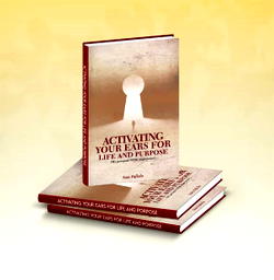 THE BOOK: ACTIVATING YOUR EARS FOR LIFE AND PURPOSE
