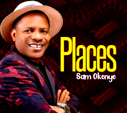 Sam Okenye drops new single ‘Places’