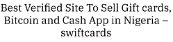 [Sponsored] Best Verified Site To Sell Gift cards, Bitcoin and Cash App in Nigeria – swiftcards