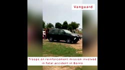 VIDEO: Troops on reinforcement mission involved in fatal accident in Borno